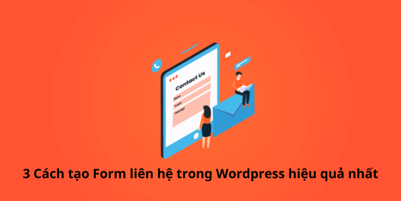 Hướng dẫn 3 Cách tạo Form liên hệ trong Wordpress hiệu quả nhất